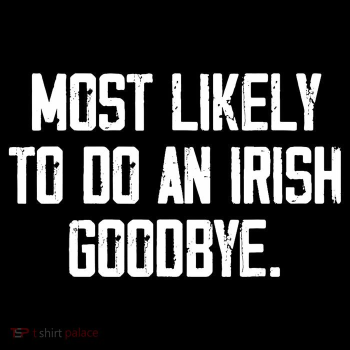 Most Likely To Do An Irish Goodbye Toddler Sweatshirt