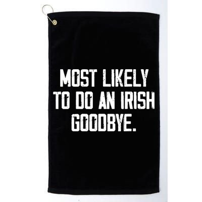 Most Likely To Do An Irish Goodbye Golf Towel