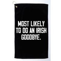 Most Likely To Do An Irish Goodbye Golf Towel