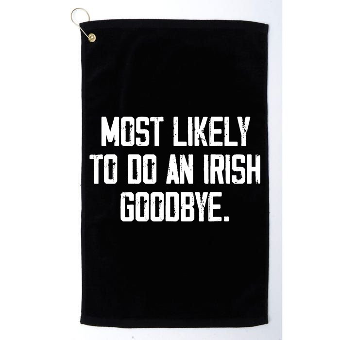 Most Likely To Do An Irish Goodbye Golf Towel