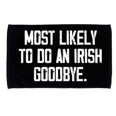 Most Likely To Do An Irish Goodbye Microfiber Hand Towel