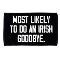 Most Likely To Do An Irish Goodbye Microfiber Hand Towel