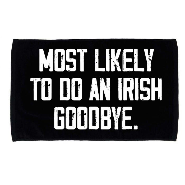 Most Likely To Do An Irish Goodbye Microfiber Hand Towel