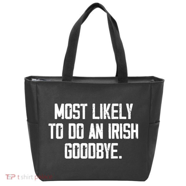 Most Likely To Do An Irish Goodbye Zip Tote Bag