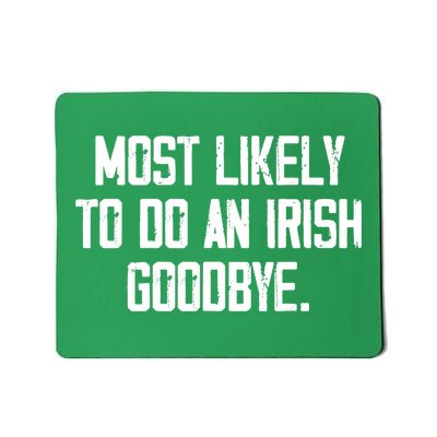 Most Likely To Do An Irish Goodbye Mousepad