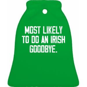 Most Likely To Do An Irish Goodbye Ceramic Bell Ornament