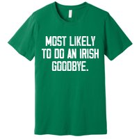 Most Likely To Do An Irish Goodbye Premium T-Shirt