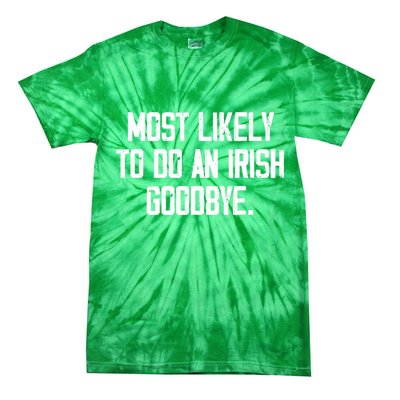 Most Likely To Do An Irish Goodbye Tie-Dye T-Shirt