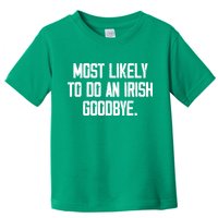 Most Likely To Do An Irish Goodbye Toddler T-Shirt