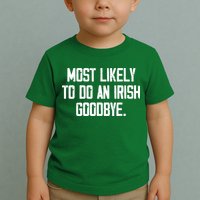 Most Likely To Do An Irish Goodbye Toddler T-Shirt
