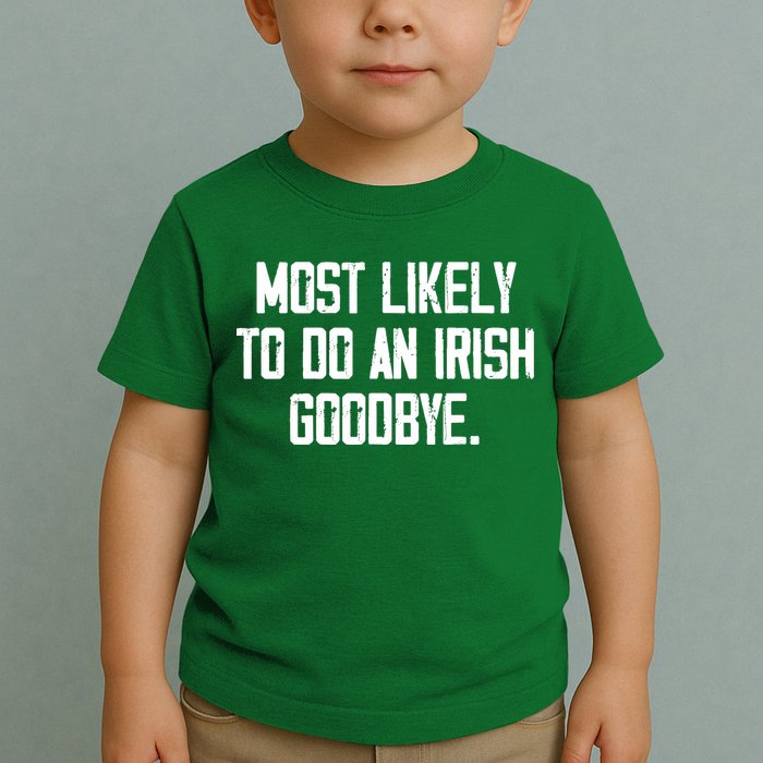 Most Likely To Do An Irish Goodbye Toddler T-Shirt