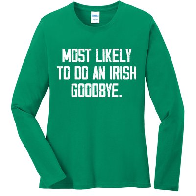 Most Likely To Do An Irish Goodbye Ladies Long Sleeve Shirt