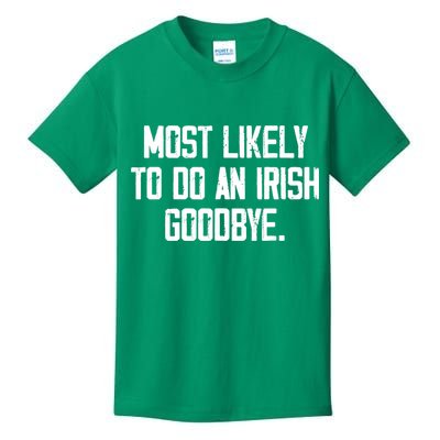 Most Likely To Do An Irish Goodbye Kids T-Shirt