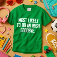 Most Likely To Do An Irish Goodbye Kids T-Shirt