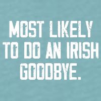 Most Likely To Do An Irish Goodbye Sueded Cloud Jersey T-Shirt