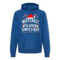 Most Likely To Offer Santa A Beer Funny Christmas Gift Premium Hoodie