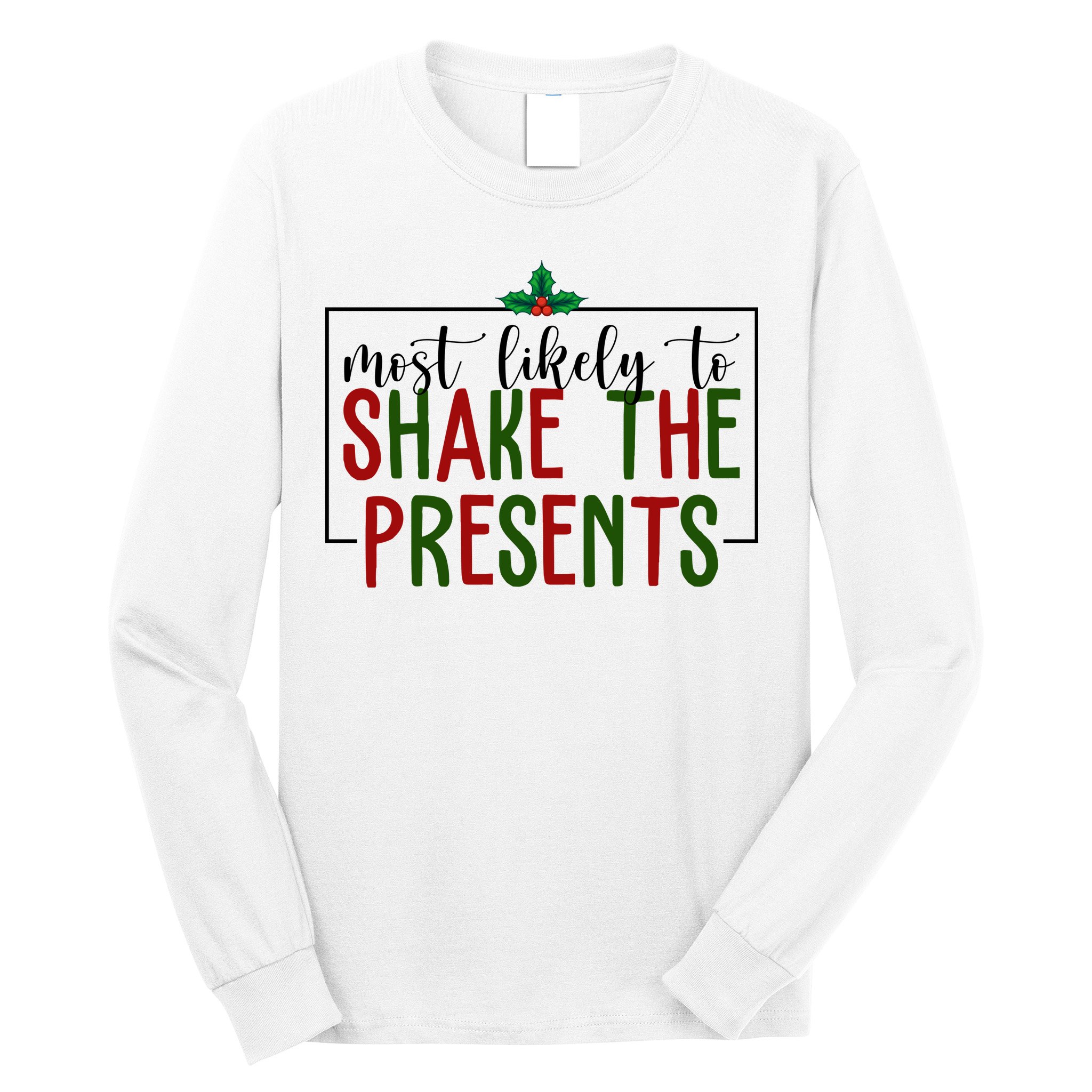 Most Likely To Shake The Presents Christmas Long Sleeve Shirt