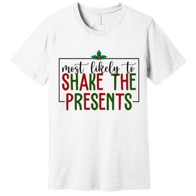 Most Likely To Shake The Presents Christmas Premium T-Shirt