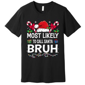 Most Likely To Call Santa Bruh Christmas Matching Family Premium T-Shirt