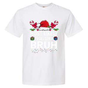 Most Likely To Call Santa Bruh Christmas Matching Family Garment-Dyed Heavyweight T-Shirt