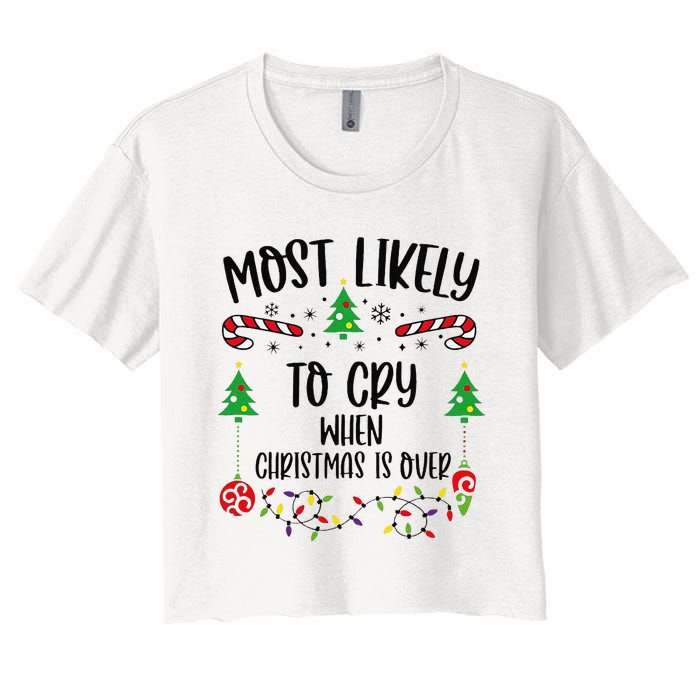 Most Likely To Cry When Christmas Is Over Funny Christmas Family Matching Cute Women's Crop Top Tee