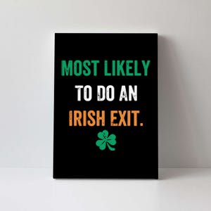 Most Likely To Do An Irish Exit Funny Canvas