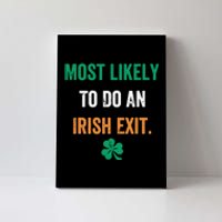 Most Likely To Do An Irish Exit Funny Canvas