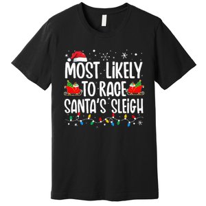 Most Likely To Race SantaS Sleigh Christmas Family Matching Premium T-Shirt