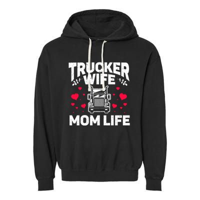 Mom Life Truckers Wife Proud Trucker Wife Gift Garment-Dyed Fleece Hoodie