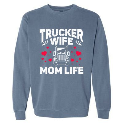 Mom Life Truckers Wife Proud Trucker Wife Gift Garment-Dyed Sweatshirt