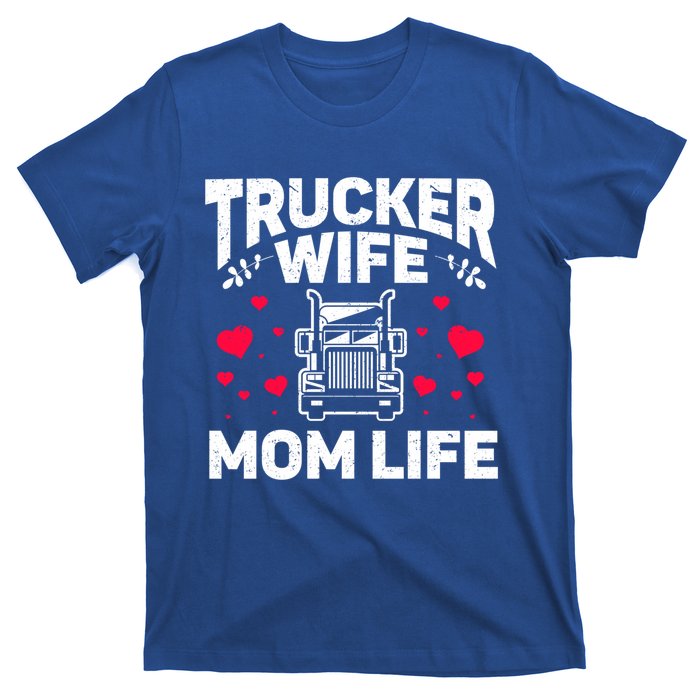 Mom Life Truckers Wife Proud Trucker Wife Gift T-Shirt