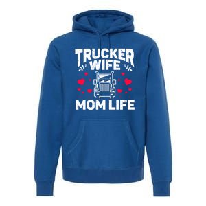 Mom Life Truckers Wife Proud Trucker Wife Gift Premium Hoodie