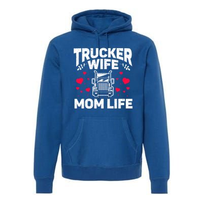 Mom Life Truckers Wife Proud Trucker Wife Gift Premium Hoodie