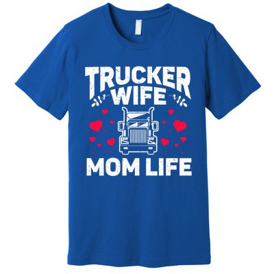 Mom Life Truckers Wife Proud Trucker Wife Gift Premium T-Shirt