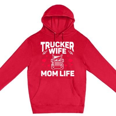 Mom Life Truckers Wife Proud Trucker Wife Gift Premium Pullover Hoodie