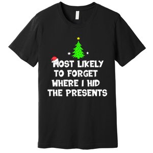 Most Likely To Forget Where I Hid The Presents Funny Premium T-Shirt