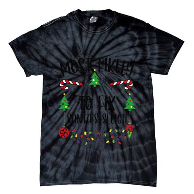 Most Likely To Fix SantaS Sleigh Funny Christmas Family Matching Cute Christm Tie-Dye T-Shirt