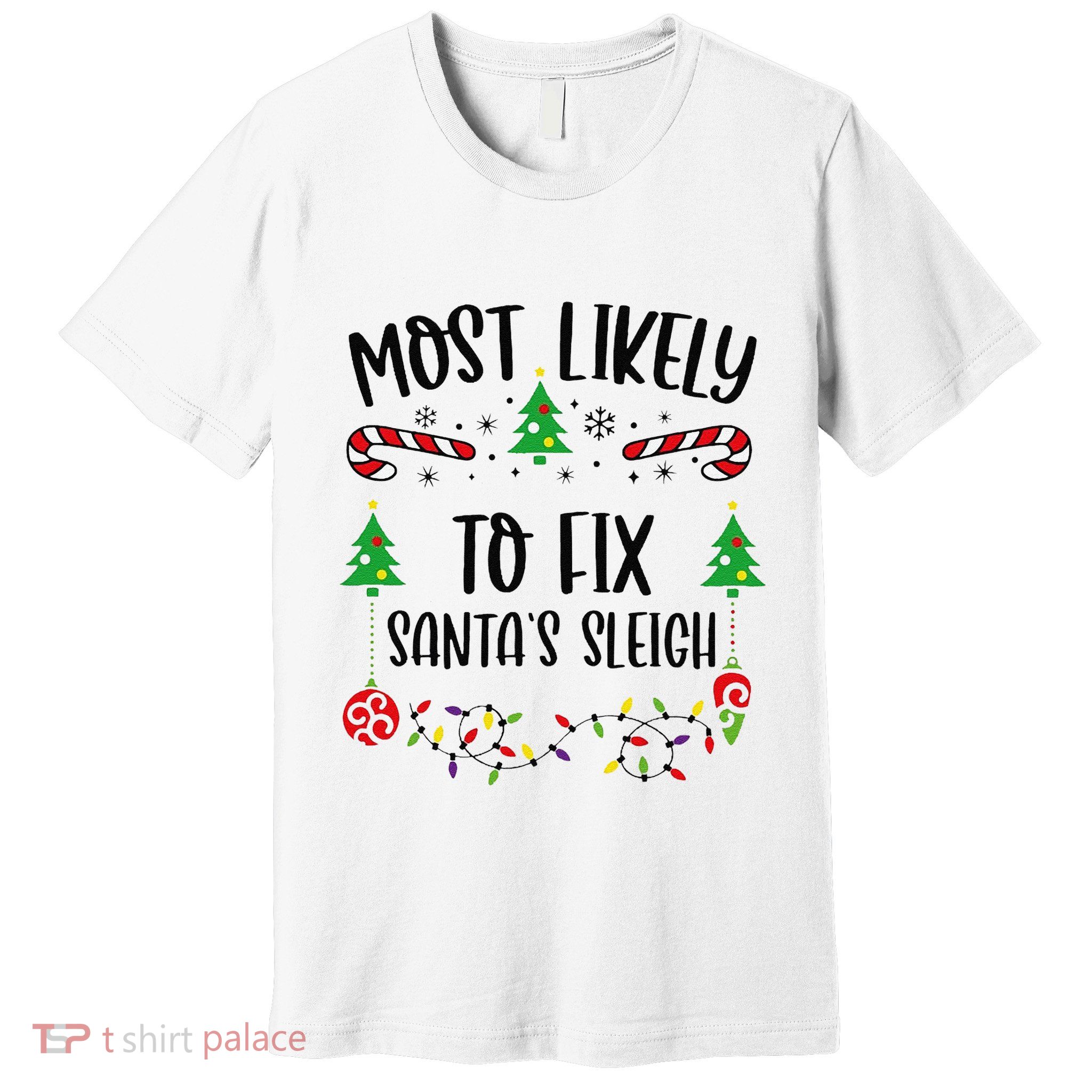 Most Likely To Fix SantaS Sleigh Funny Christmas Family Matching Cute Christm Premium T-Shirt