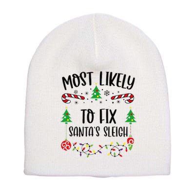 Most Likely To Fix SantaS Sleigh Funny Christmas Family Matching Cute Christm Short Acrylic Beanie