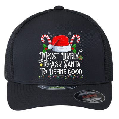 Most Likely To Ask Santa To Define Good Christmas Family Flexfit Unipanel Trucker Cap