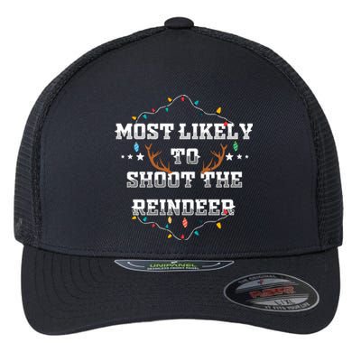 Most Likely To Shoot The Reindeer Funny Hunting Xmas Hunter Cool Gift Flexfit Unipanel Trucker Cap