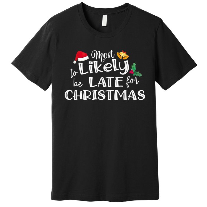 Most Likely To Be Late For Christmas Matching Christmas Premium T-Shirt