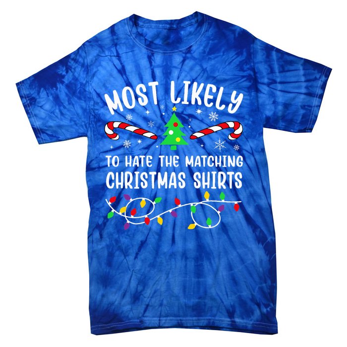 Most Likely To Hate The Matching Christmas  Funny  Tie-Dye T-Shirt