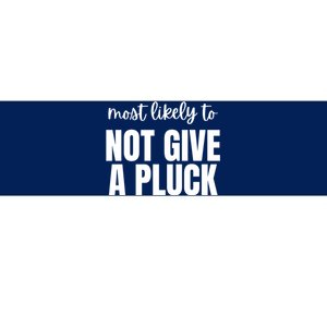 Most Likely To Not Give A Pluck Bumper Sticker