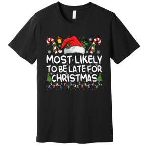 Most Likely To Be Late For Christmas Matching Christmas Premium T-Shirt