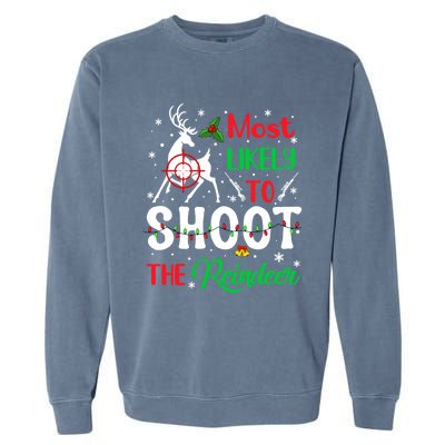 Most Likely To Shoot The Reindeer Humor Christmas Pajama Gift Garment-Dyed Sweatshirt