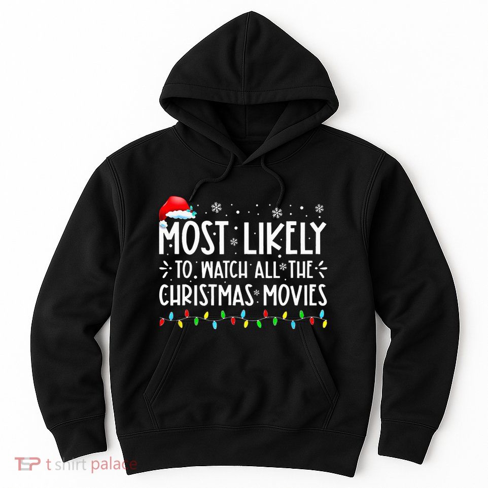 Most Likely To Watch All The Christmas Movies Christmas Hoodie