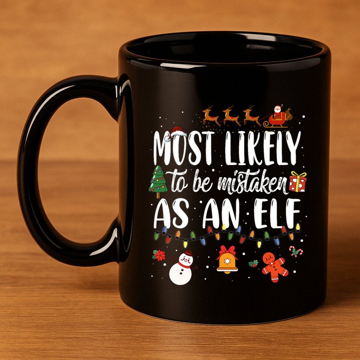 Most Likely To Be Mistaken As An Elf Family Christmas 11oz C Handle Ceramic Mug