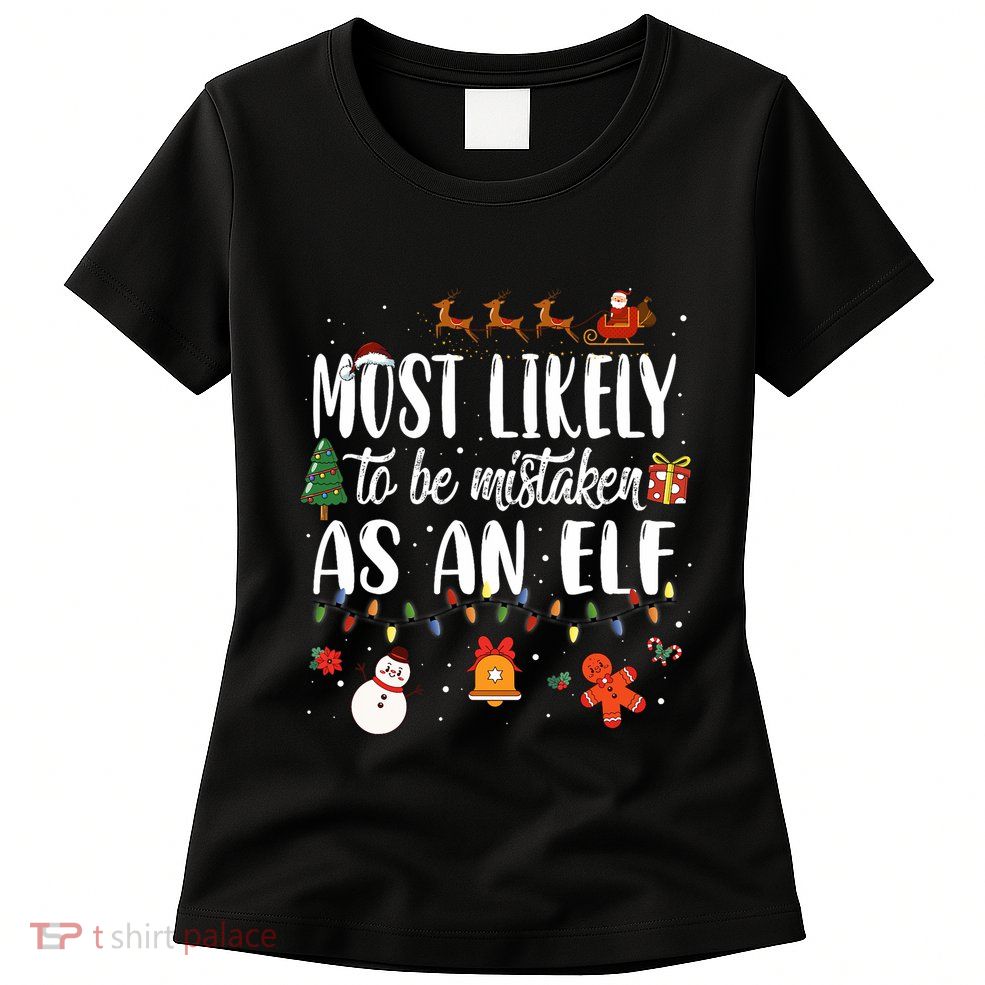 Most Likely To Be Mistaken As An Elf Family Christmas Womens T-Shirt
