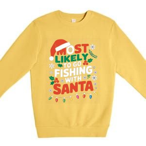 Most Likely To Go Fishing With Santa Fishing Funny Christmas Gift Premium Crewneck Sweatshirt